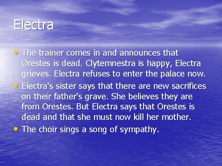 Electra • The trainer comes in and announces that • • Orestes is dead.