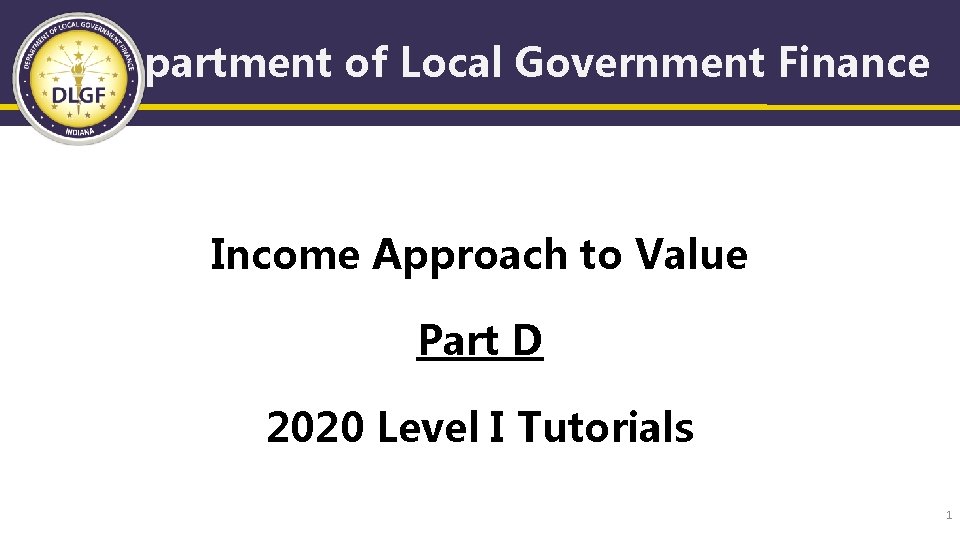 Department of Local Government Finance Income Approach to Value Part D 2020 Level I