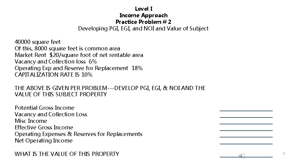 Level I Income Approach Practice Problem # 2 Developing PGI, EGI, and NOI and