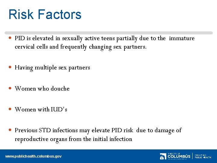 Risk Factors PID is elevated in sexually active teens partially due to the immature