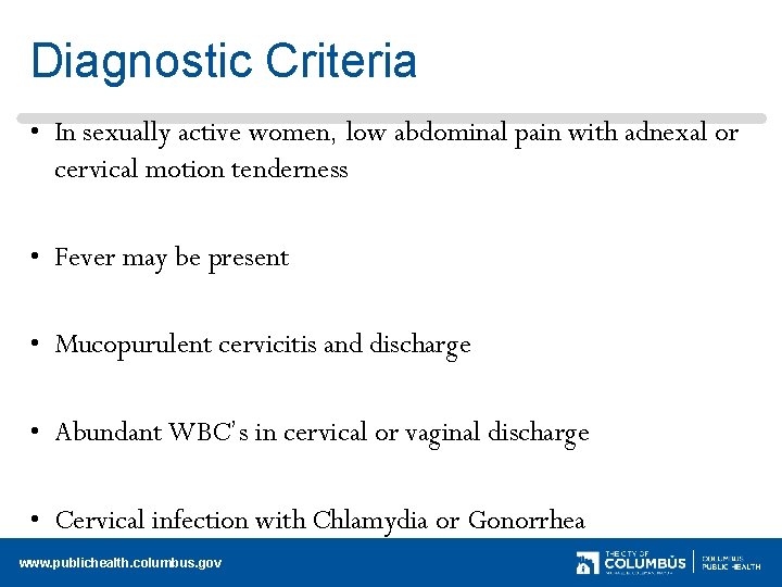 Diagnostic Criteria • In sexually active women, low abdominal pain with adnexal or cervical