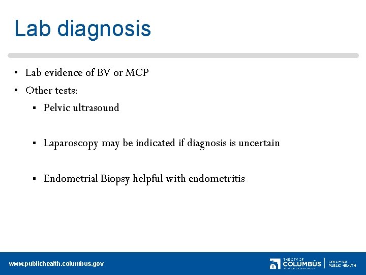 Lab diagnosis • Lab evidence of BV or MCP • Other tests: § Pelvic