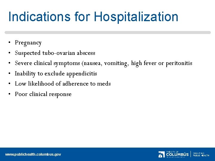 Indications for Hospitalization • • • Pregnancy Suspected tubo-ovarian abscess Severe clinical symptoms (nausea,