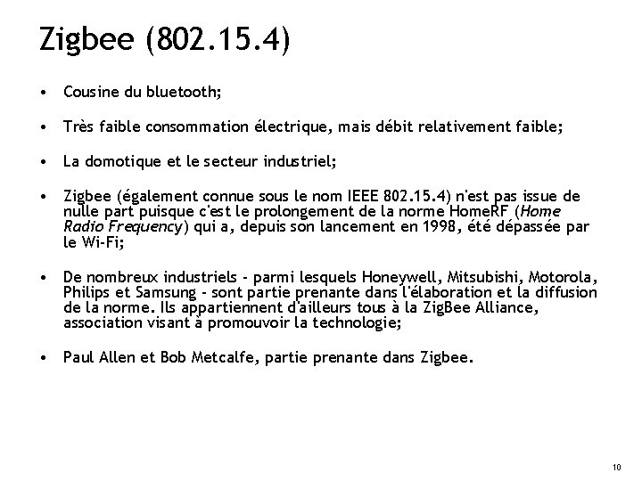 Zigbee (802. 15. 4) • Cousine du bluetooth; • Très faible consommation électrique, mais