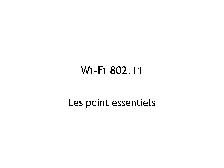 Wi-Fi 802. 11 Les point essentiels 