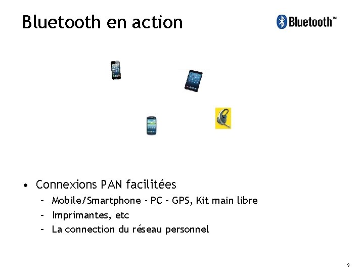 Bluetooth en action • Connexions PAN facilitées – Mobile/Smartphone - PC – GPS, Kit