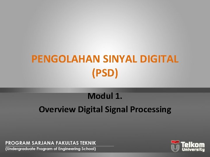 PENGOLAHAN SINYAL DIGITAL (PSD) Modul 1. Overview Digital Signal Processing 