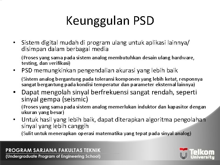 Keunggulan PSD • Sistem digital mudah di program ulang untuk aplikasi lainnya/ disimpan dalam