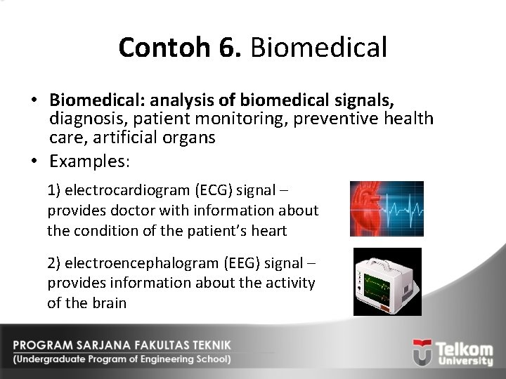 Contoh 6. Biomedical • Biomedical: analysis of biomedical signals, diagnosis, patient monitoring, preventive health