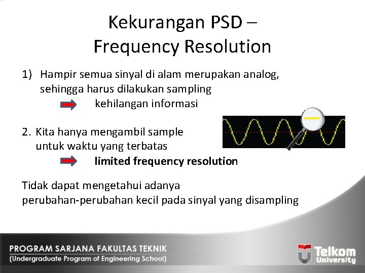 Kekurangan PSD – Frequency Resolution 1) Hampir semua sinyal di alam merupakan analog, sehingga