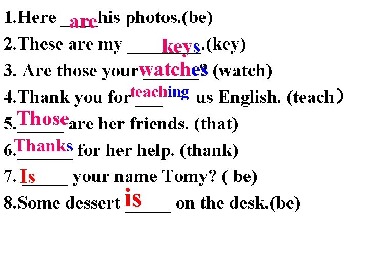 1. Here ____his are photos. (be) 2. These are my ____. (key) keys 3. 1. Here ____his are photos. (be) 2. These are my ____. (key) keys 3.