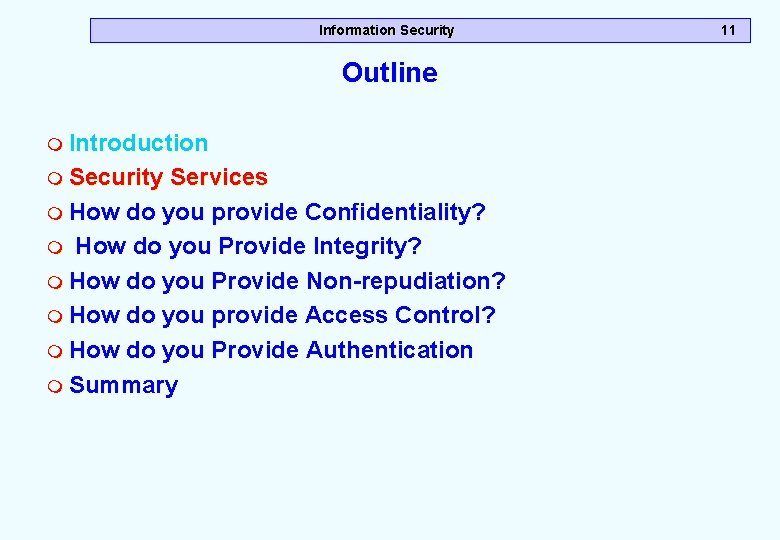 Information Security Outline m Introduction m Security Services m How do you provide Confidentiality? Information Security Outline m Introduction m Security Services m How do you provide Confidentiality?