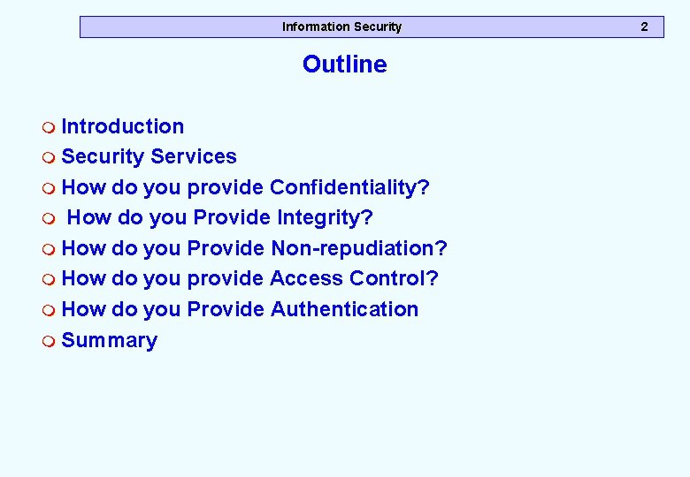 Information Security Outline m Introduction m Security Services m How do you provide Confidentiality? Information Security Outline m Introduction m Security Services m How do you provide Confidentiality?