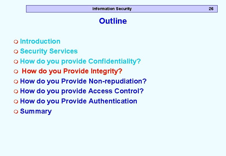 Information Security Outline m Introduction m Security Services m How do you provide Confidentiality? Information Security Outline m Introduction m Security Services m How do you provide Confidentiality?