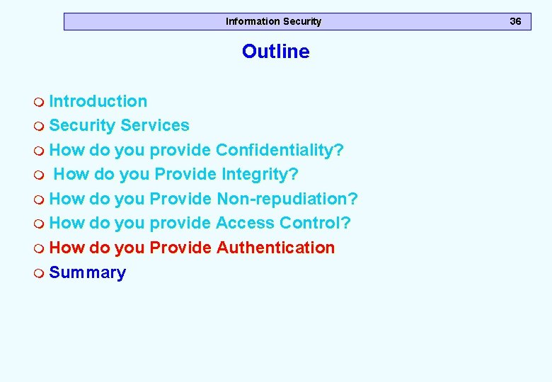 Information Security Outline m Introduction m Security Services m How do you provide Confidentiality? Information Security Outline m Introduction m Security Services m How do you provide Confidentiality?