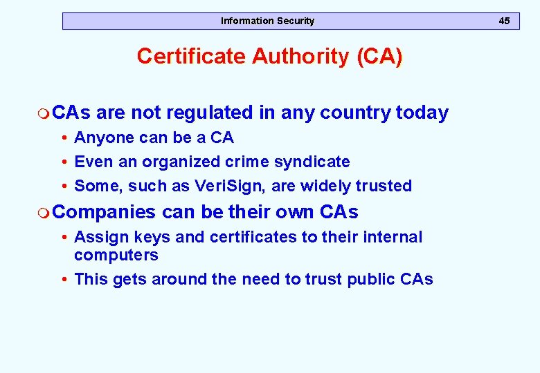 Information Security Certificate Authority (CA) m CAs are not regulated in any country today Information Security Certificate Authority (CA) m CAs are not regulated in any country today