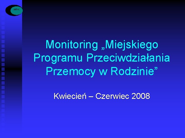 Monitoring „Miejskiego Programu Przeciwdziałania Przemocy w Rodzinie” Kwiecień – Czerwiec 2008 