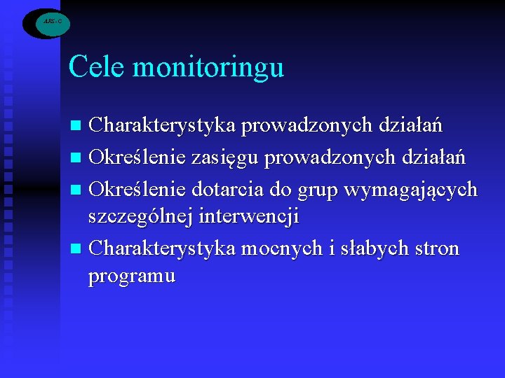 ARS -C Cele monitoringu Charakterystyka prowadzonych działań n Określenie zasięgu prowadzonych działań n Określenie