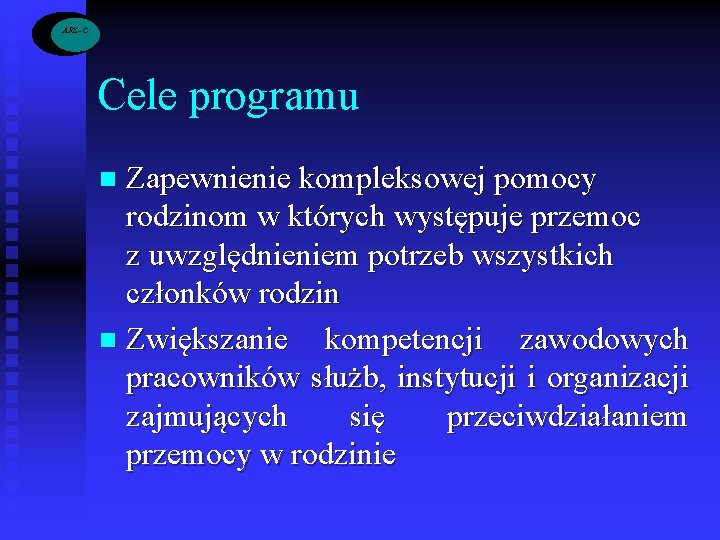 ARS -C Cele programu Zapewnienie kompleksowej pomocy rodzinom w których występuje przemoc z uwzględnieniem