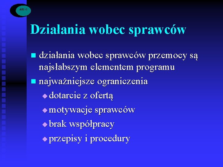 ARS -C Działania wobec sprawców działania wobec sprawców przemocy są najsłabszym elementem programu n