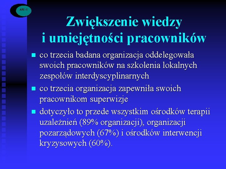 ARS -C Zwiększenie wiedzy i umiejętności pracowników n n n co trzecia badana organizacja