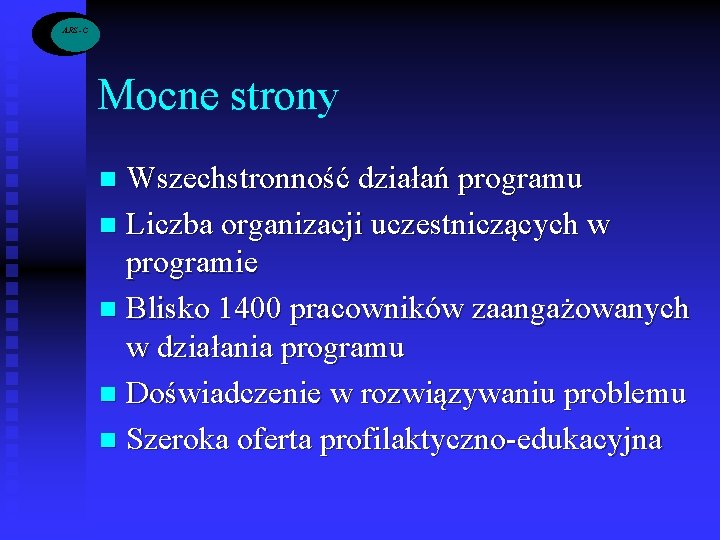 ARS -C Mocne strony Wszechstronność działań programu n Liczba organizacji uczestniczących w programie n