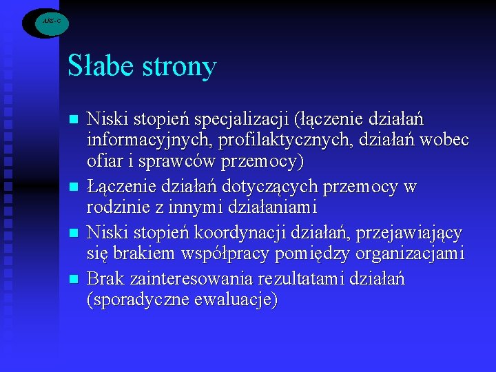 ARS -C Słabe strony n n Niski stopień specjalizacji (łączenie działań informacyjnych, profilaktycznych, działań