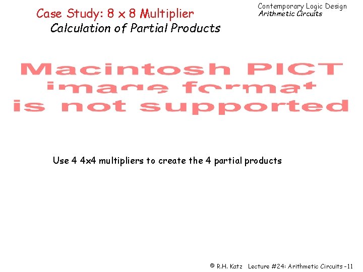 Case Study: 8 x 8 Multiplier Calculation of Partial Products Contemporary Logic Design Arithmetic
