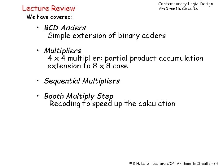 Lecture Review Contemporary Logic Design Arithmetic Circuits We have covered: • BCD Adders Simple