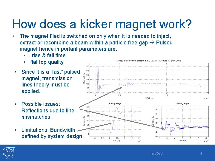 How does a kicker magnet work? • The magnet filed is switched on only