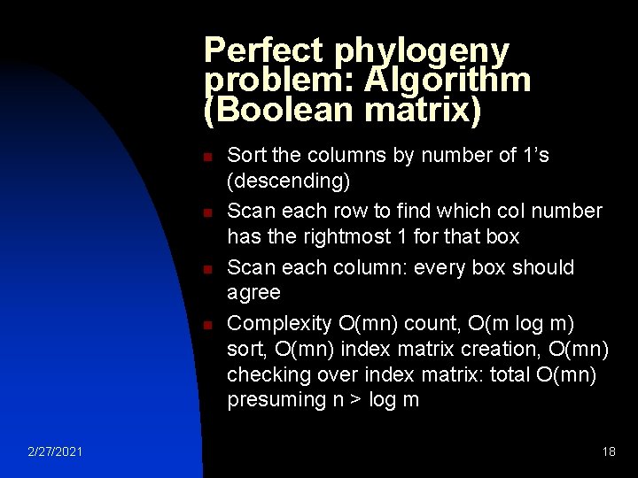 Perfect phylogeny problem: Algorithm (Boolean matrix) n n 2/27/2021 Sort the columns by number