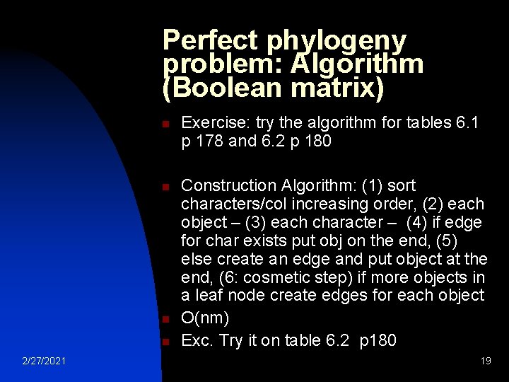 Perfect phylogeny problem: Algorithm (Boolean matrix) n n 2/27/2021 Exercise: try the algorithm for