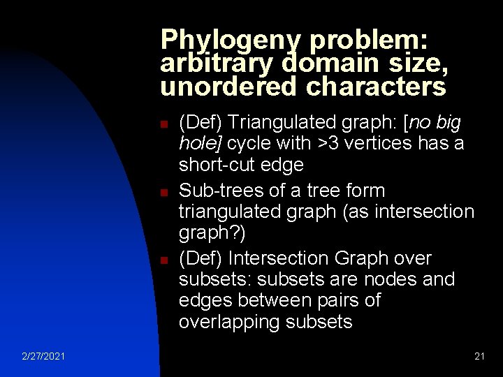 Phylogeny problem: arbitrary domain size, unordered characters n n n 2/27/2021 (Def) Triangulated graph: