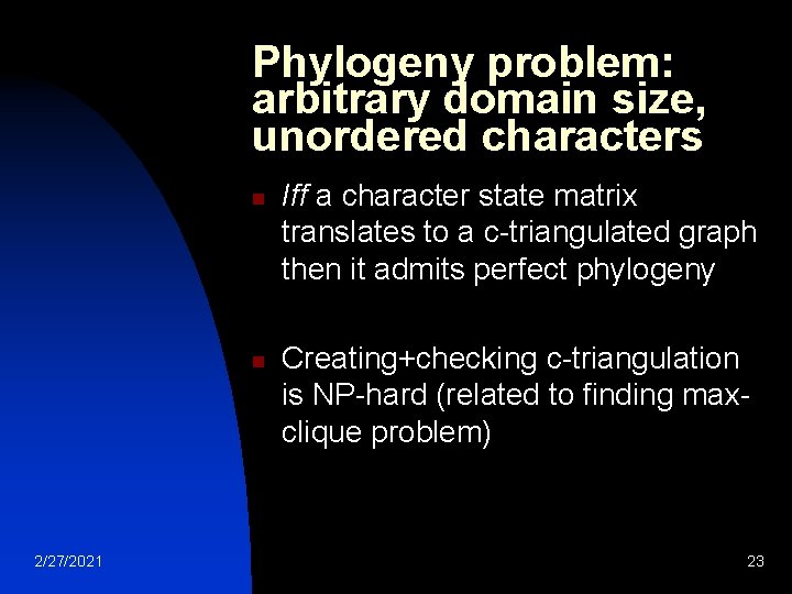 Phylogeny problem: arbitrary domain size, unordered characters n n 2/27/2021 Iff a character state