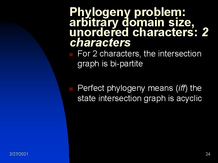 Phylogeny problem: arbitrary domain size, unordered characters: 2 characters n n 2/27/2021 For 2