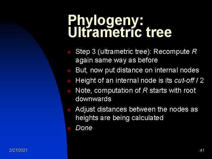 Phylogeny: Ultrametric tree n n n 2/27/2021 Step 3 (ultrametric tree): Recompute R again Phylogeny: Ultrametric tree n n n 2/27/2021 Step 3 (ultrametric tree): Recompute R again