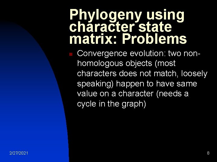 Phylogeny using character state matrix: Problems n 2/27/2021 Convergence evolution: two nonhomologous objects (most