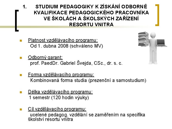 1. STUDIUM PEDAGOGIKY K ZÍSKÁNÍ ODBORNÉ KVALIFIKACE PEDAGOGICKÉHO PRACOVNÍKA VE ŠKOLÁCH A ŠKOLSKÝCH ZAŘÍZENÍ