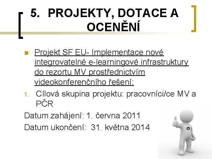 5. PROJEKTY, DOTACE A OCENĚNÍ Projekt SF EU- Implementace nové integrovatelné e-learningové infrastruktury do