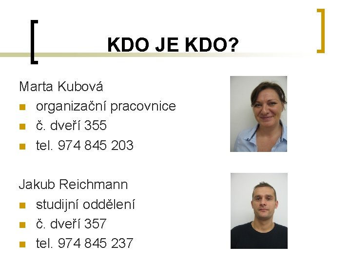 KDO JE KDO? Marta Kubová n organizační pracovnice n č. dveří 355 n tel.