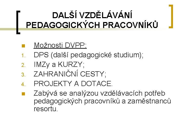 DALŠÍ VZDĚLÁVÁNÍ PEDAGOGICKÝCH PRACOVNÍKŮ n 1. 2. 3. 4. n Možnosti DVPP: DPS (další