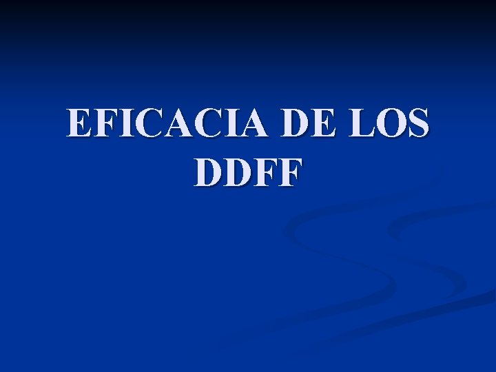 EFICACIA DE LOS DDFF 