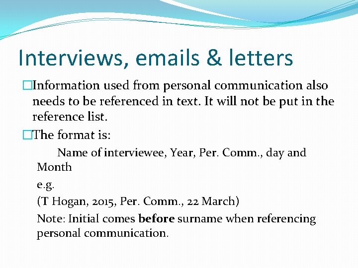 Interviews, emails & letters �Information used from personal communication also needs to be referenced
