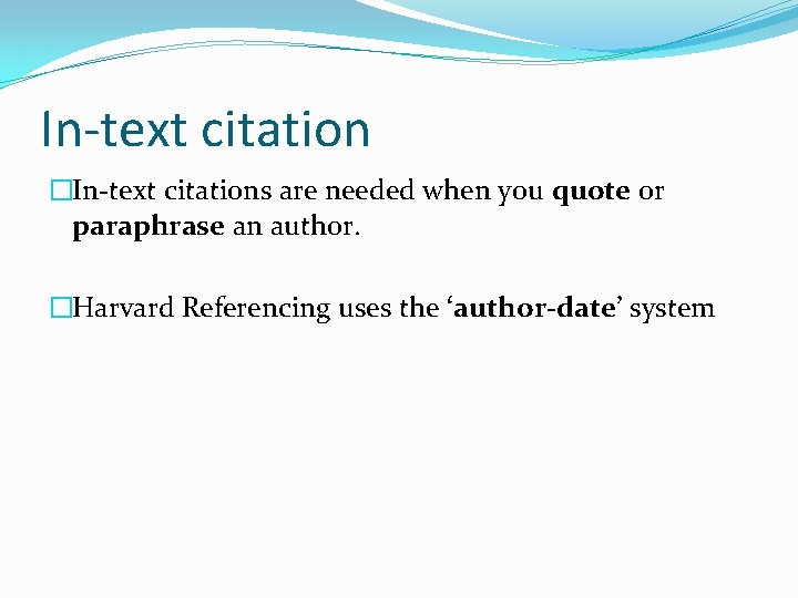 In-text citation �In-text citations are needed when you quote or paraphrase an author. �Harvard