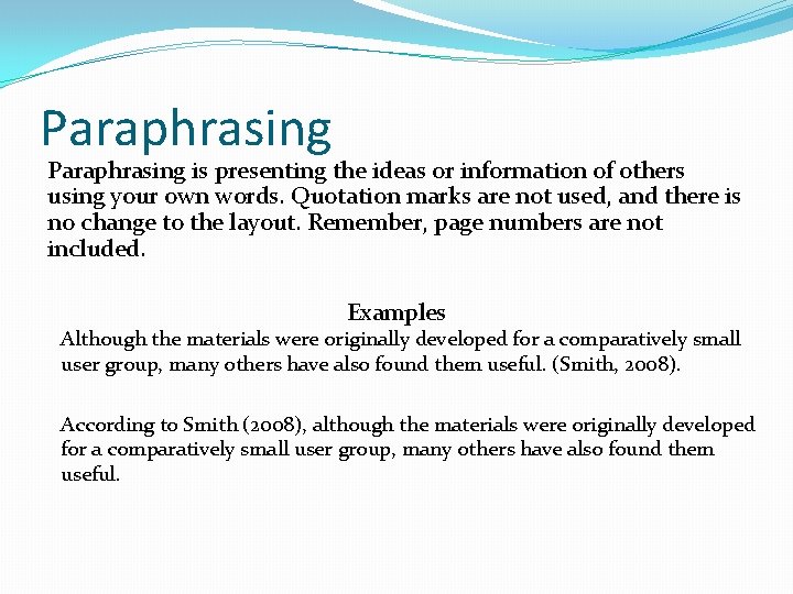 Paraphrasing is presenting the ideas or information of others using your own words. Quotation