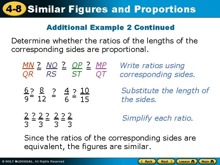 4 -8 Similar Figures and Proportions Additional Example 2 Continued Determine whether the ratios