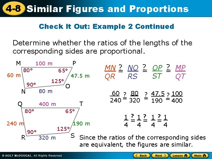 4 -8 Similar Figures and Proportions Check It Out: Example 2 Continued Determine whether