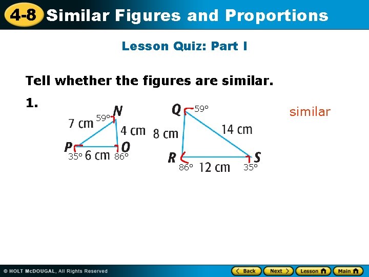 4 -8 Similar Figures and Proportions Lesson Quiz: Part I Tell whether the figures