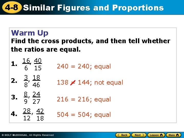 4 -8 Similar Figures and Proportions Warm Up Find the cross products, and then