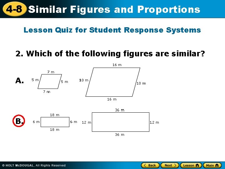 4 -8 Similar Figures and Proportions Lesson Quiz for Student Response Systems 2. Which